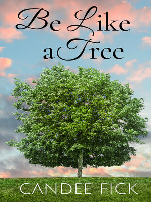 cover image of Be Like a Tree